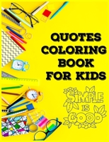 Quotes coloring book for kids: A children's quotes coloring book for kids. For home or travel, it contains ... games and more. 1699270953 Book Cover