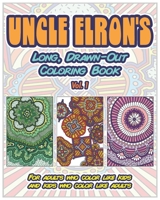 Uncle Elron's Long, Drawn-Out Coloring Book Vol. 1: For adults who color like kids and kids who color like adults B08MVR7MRP Book Cover