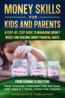 Money Skills for Kids and Parents: A Step-by-Step Guide to Managing Money Wisely and Building Smart Financial Habits 1966120028 Book Cover