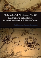 Libertalia - I Pirati sono Nobili! L'altra parte della storia: le verità nascoste & il Pirata Codex 8892667742 Book Cover
