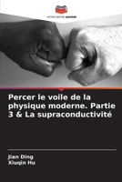 Percer le voile de la physique moderne. Partie 3 & La supraconductivité 6205720779 Book Cover