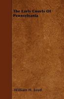 The Early Courts Of Pennsylvania 1445553058 Book Cover