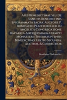 Apes Benedictinae Seu De Sanctis Benedictinis Epigrammata Sacra. Auctore P. Bonifacio Pfaffenzeller. In Angelica Congregatione Bavarica Antiquissimi & ... Editio Secunda. Auctior, & Correctior 1246109883 Book Cover