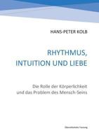 Rhythmus, Intuition und Liebe: Die Rolle der Körperlichkeit und das Problem des Mensch-Seins 3743176157 Book Cover