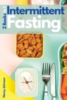 Intermittent Fasting - 2 Books in 1: The Fundamental Guide You Need to Read if You Want to Lose Weight, Burn Fat, Detoxify Your Body and Stop Aging! ... Fasting Strategies and Meal Ideas Included! 1802739718 Book Cover