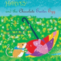 Harvey and the Easter Chocolate Egg: The Adventures of a Tiny Harvest Mouse B086Y7CV14 Book Cover