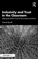 Inclusivity and Trust in the Classroom: Helping the Child in Front of You to Learn and Thrive 1032739606 Book Cover