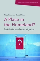 A Place in the Homeland: Turkish-German Return Migration (Edinburgh Studies on Diasporas and Transnationalism) 1474494579 Book Cover