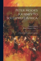 Peter Moor's Journey To Southwest Africa; A Narrative Of The German Campaign 1021522481 Book Cover
