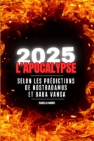 2025 L'APOCALYPSE: SELON LES PREDITIONS DE NOSTRADAMUS & BABA VANGA (French Edition) B0DTTN76DQ Book Cover