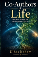 Co-Authors of Life: Synthetic Biology and the Future We Choose B0GZ7VG6YX Book Cover