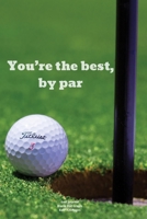 You're the best, by par: Journal notebook Diary for funny inspiration Golf lovers Men and Women Blank Dots to Write In creative Ideas and to do list planner 1711961795 Book Cover
