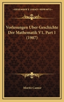 Vorlesungen Uber Geschichte Der Mathematik V1, Part 1 (1907) 1168162149 Book Cover