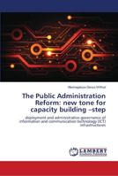 The Public Administration Reform: new tone for capacity building –step: deployment and administrative governance of information and communication technology (ICT) infrastructures 6139456371 Book Cover