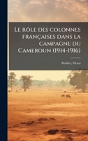 Le rôle des colonnes françaises dans la campagne du Cameroun (1914-1916) (French Edition) 1024127818 Book Cover