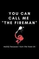 You Can Call Me The Fireman: Funny Firefighter Fire Department Notebook Gift Idea For Firefighting Rescuer - 120 Pages (6 x 9) Hilarious Gag Present 1673681743 Book Cover