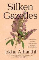 Silken Gazelles: A novel by the Man Booker International Prize-winning author of Celestial Bodies 1398528293 Book Cover