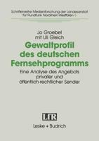 Gewaltprofil des deutschen Fernsehprogramms: Eine Analyse des Angebots privater und offentlich-rechtlicher Sender (Schriftenreihe Medienforschung der Landesanstalt fur Rundfunk Nordrhein-Westfalen) 3810010936 Book Cover