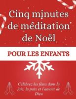 Cinq minutes de méditation de Noël pour les enfants: Célébrez les fêtes dans la joie, la paix et l’amour de Dieu (Livres de dévotion de Noël) B0G3LQ3PPX Book Cover