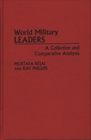 World Military Leaders: A Collective and Comparative Analysis 0275953866 Book Cover