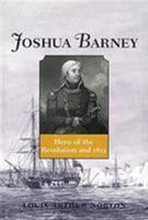 Joshua Barney: Hero of the Revolution and 1812 (Library of Naval Biography) 1557504903 Book Cover