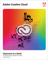 Adobe Creative Cloud Classroom in a Book: Design Software Foundations with Adobe Creative Cloud 0137914709 Book Cover