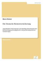 Die Deutsche Rentenversicherung: Augenblickliche Sicherungsziele und zukünftiger Reformbedarf unter Berücksichtigung demographischer und gesellschaftspolitischer Veränderungen 3838688023 Book Cover
