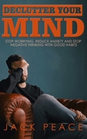 Declutter Your Mind: Stop Worrying, Reduce Anxiety and Stop Negative Thinking with Good Habits 1674137230 Book Cover