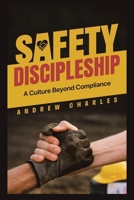 Safety Discipleship: A Culture Beyond Compliance 1543784275 Book Cover