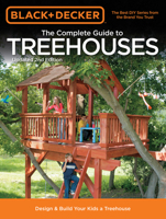 The Complete Guide to Treehouses: Design & Build Your Kids a Treehouse 1589236610 Book Cover