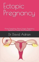 Ectopic Pregnancy: Know Everything About Ectopic Pregnancy Symptoms Causes And Prevention B09FCHDTJK Book Cover