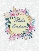 Polar Coordinates: 1/4 Inch Centered: Polar Coordinates, Polar Graph Paper Notebook 120 Pages Large Print 8.5 X 11 1722059338 Book Cover