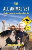 The All-Animal Vet: Stories from a vet in outback Australia 1763692167 Book Cover