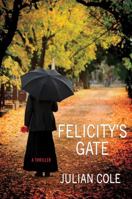 Felicity's Gate: A Thriller 0312585926 Book Cover