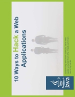 10 way to hack web applications: Learn why and how to build Java web apps secured from the most common security hacks B086MHYP9V Book Cover