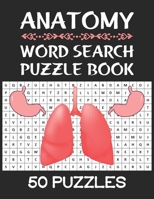 Anatomy Word Search Puzzle Book: 50 Anatomy Themed Word Search Activity Puzzle Games Book For Adults, Vocabulary of The Human Parts, Organs, Muscles a B08P3QTKGG Book Cover