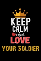 Keep Calm And Love your Soldier Notebook - your Soldier Funny Gift: Lined Notebook / Journal Gift, 120 Pages, 6x9, Soft Cover, Matte Finish 1673945511 Book Cover