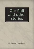 Our Phil and Other Stories 5518439695 Book Cover
