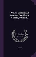 Winter Studies and Summer Rambles in Canada, Volume 2 113906052X Book Cover