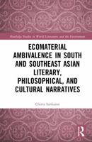 Ecomaterial Ambivalence and Environmental Crises in South and Southeast Asian Literary, Philosophical and Cultural Narratives (Routledge Studies in World Literatures and the Environment) 1032597712 Book Cover
