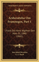 Arsberattelse Om Framstegen, Part 1: I Fysik Och Kemi Afgifven Den Mars 31, 1840 (1841) 1168116104 Book Cover