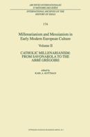 Millenarianism and Messianism in Early Modern European Culture: Volume II. Catholic Millenarianism: From Savonarola to the Abbé Grégoire 9401722811 Book Cover