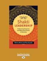 Shakti Leadership: Embracing Feminine and Masculine Power in Business [large print edition] 1626564655 Book Cover