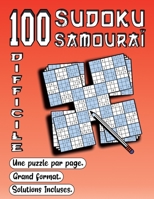 100 SUDOKU Samouraï, Difficile, Une Puzzle par page, Grand Format, Solutions Incluses: Grand Livre Sudoku Adulte SAMOURAI, Niveau Difficile, Pour Augm B08Y55DYX3 Book Cover
