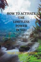 How to Activate the Limitless Power in You 1482090627 Book Cover