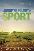 A Brief Theology of Sport 1625646178 Book Cover