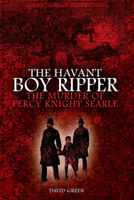 The Havant Boy Ripper: The Murder of Percy Knight Searle 1911273639 Book Cover