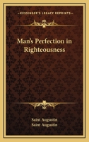 Man's Perfection In Righteousness 1425465714 Book Cover