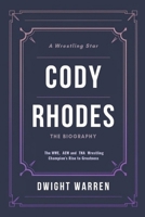 Cody Rhodes - The Biography: The WWE, AEW and TNA Wrestling Champion's Rise to Greatness (The Biographies of WWE Hall of Fame Icons, Legends and Superstars) B0DXQ2CN2R Book Cover