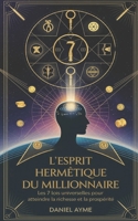 L'Esprit Hermétique du Millionnaire: Les 7 lois universelles pour atteindre la richesse et la prospérité (French Edition) B0DQD7SVT2 Book Cover